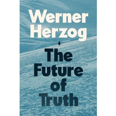 The Future Of Truth - Werner Herzog
