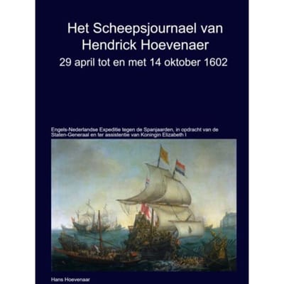 Het Scheepsjournaal Van Hendrick Hoevenaar 29 April T/M/ 14 Oktober 1602 - Hans Hoevenaar