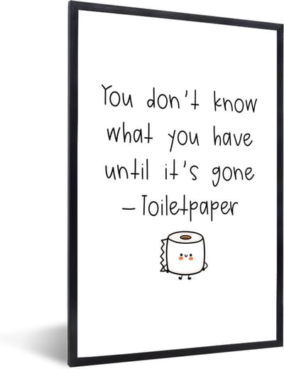 Fotolijst incl. Poster - Spreuken - Quotes - You don't know what you have until it's gone - Toiletpaper - WC papier - 40x60 cm - Posterlijst