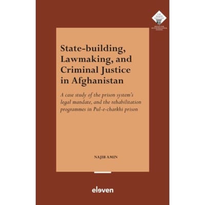State-Building, Lawmaking, And Criminal Justice In Afghanistan - E.M. Meijers Instituut Voor - N. Amin