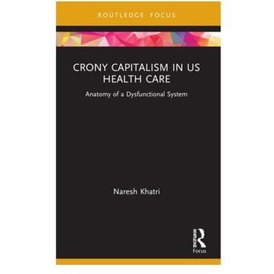 Crony Capitalism In Us Health Care - Routledge Focus On Business And Management - Naresh Khatri