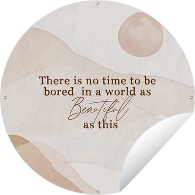 Tuincirkel Spreuken - Quotes - There is no time to be bored in a world as beautiful as this - Waterverf - 60x60 cm - Ronde Tuinposter - Buiten