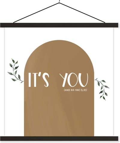 Posterhanger incl. Poster 60x60 cm - Schoolplaat - Spreuken - It's you and no one else - Quotes - Textielposter - Zwarte latten