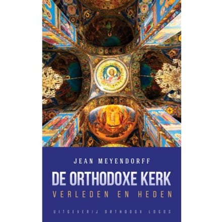 De Orthodoxe Kerk: Verleden En Heden - Jean Meyendorff