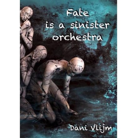 Fate Is A Sinister Orchestra - Dani Vlijm