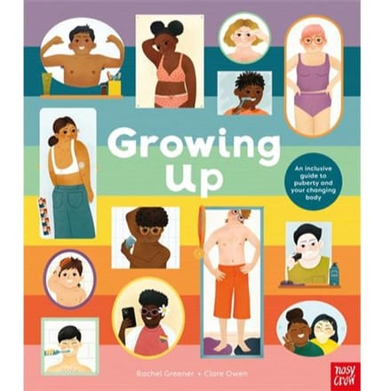 Growing Up: An Inclusive Guide To Puberty And Your Changing Body - Rachel Greener