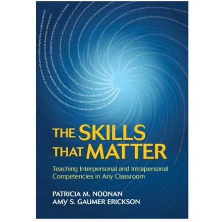 The Skills That Matter: Teaching Interpersonal And Intrapersonal Competencies In Any Classroom - Noonan