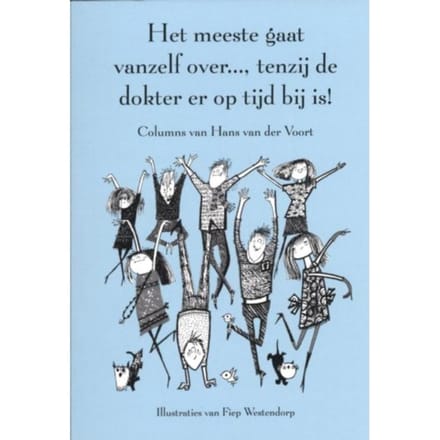 Het Meeste Gaat Vanzelf Over..., Tenzij De Dokter Er Op Tijd Bij Is! - Hans van der Voort
