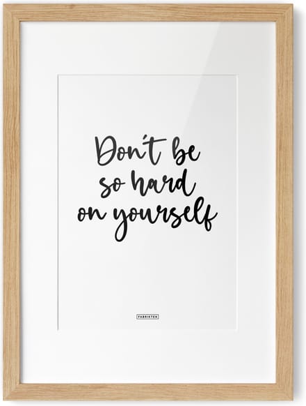 Fabrikten Tekstposter Don't be so hard on yourself - A4