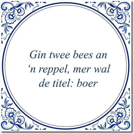 Tegeltje met standaard - Gin twee bees an ‘n reppel, mer wal de titel: boer