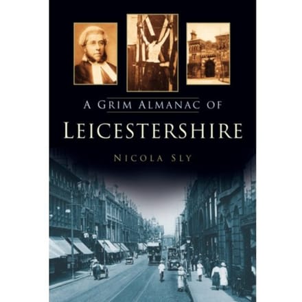 A Grim Almanac Of Leicestershire - Nicola Sly