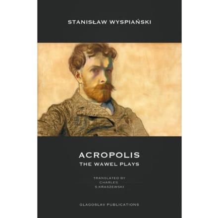 Acropolis: The Wawel Plays - Stanisław Wyspiański