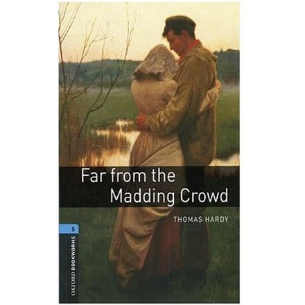 Oxford Bookworms Library: Level 5:: Far From The Madding Crowd - Thomas Hardy