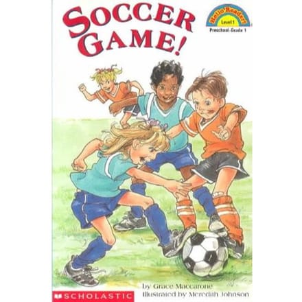 Scholastic Reader Level 1: Soccer Game! - Grace Maccarone
