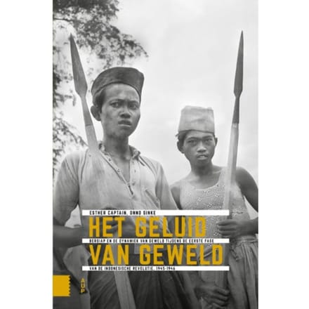 Het Geluid Van Geweld - Onafhankelijkheid, Dekolonisatie, Geweld En Oorlog In Indonesië - Esther Captain