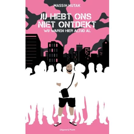 Jij Hebt Ons Niet Ontdekt, Wij Waren Hier Altijd Al - Massih Hutak