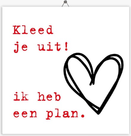 Tegeltje Liefde - Kleed je uit! Ik heb een plan - 15 x 15 cm