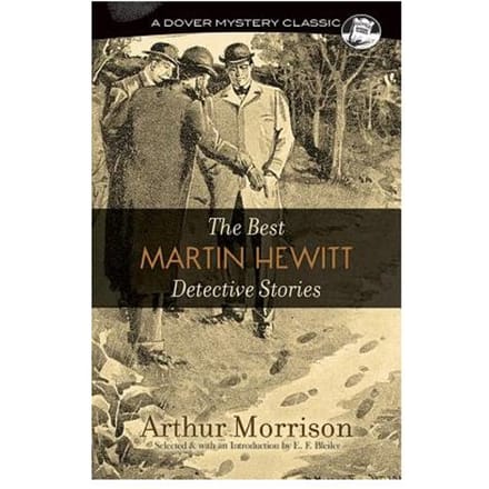 The Best Martin Hewitt Detective Stories - Arthur Morrison