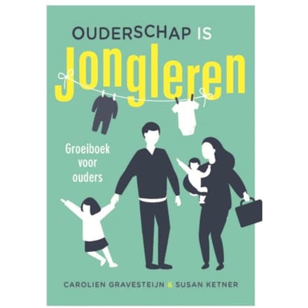 Ouderschap Is Jongleren - Carolien Gravesteijn