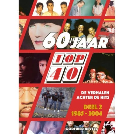 60 Jaar Top 40, Deel 2: 1985 - 2004 - 60 Jaar Top 40 - Godfried Nevels