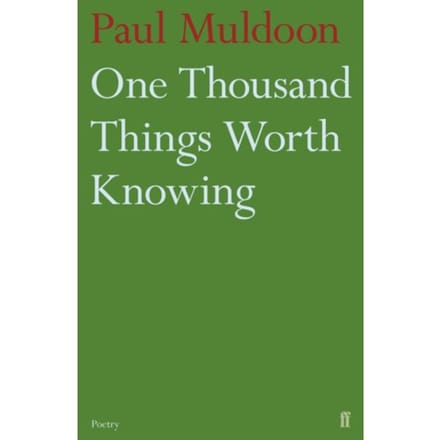 One Thousand Things Worth Knowing - Paul Muldoon