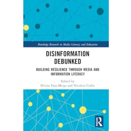 Disinformation Debunked - Routledge Research In Media Literacy And Education