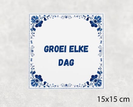 Spreuk tegel 15x15 cm Groei elke dag