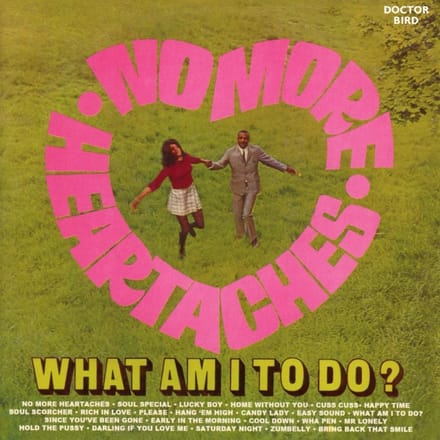 No More Heartaches / What Am I To Do?