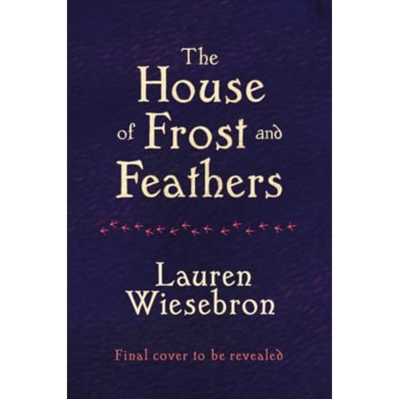 House Of Frost And Feathers - Lauren Wiesebron