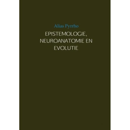 Epistemologie, Neuroanatomie En Evolutie - Alias Pyrrho