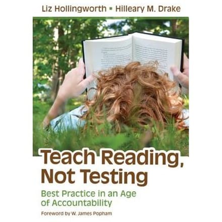 Teach Reading, Not Testing: Best Practice In An Age Of Accountability - Hollingworth