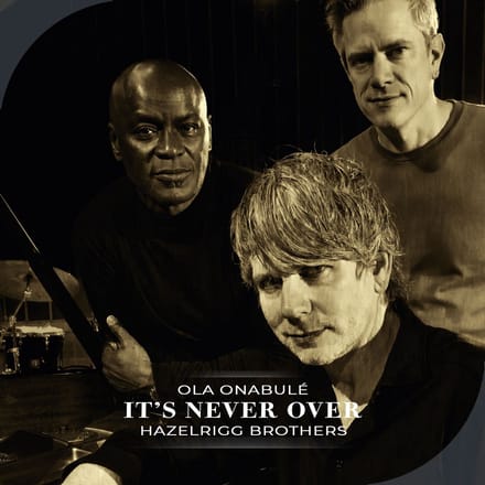 Hazelrigg Brothers - Ola Onabulé: It's Never Over (CD)
