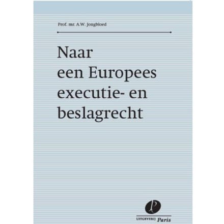 Naar Een Europees Executie- En Beslagrecht - A.W. Jongbloed