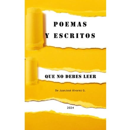 Poemas Y Escritos Que No Debes Leer - JuanJosé Alvarez G.