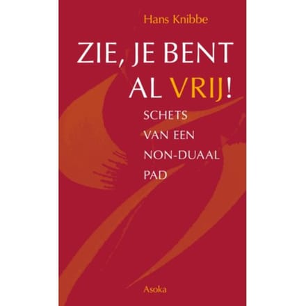 Zie, Je Bent Al Vrij! - Hans Knibbe