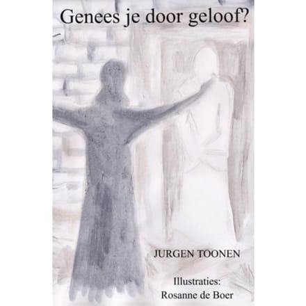 Genees Je Door Geloof? - Jurgen Toonen