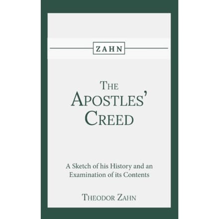 The Apostles' Creed - Theodor Zahn