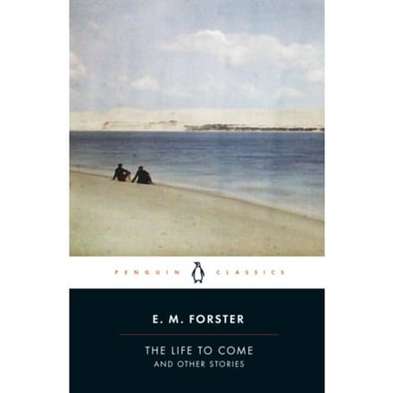 The Life To Come - E.M. Forster