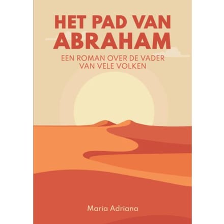 Het Pad Van Abraham. Een Roman Over De Vader Van Vele Volken - Maria Adriana