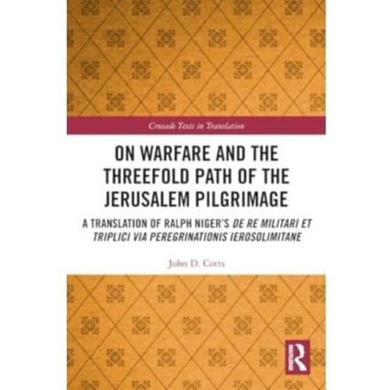 On Warfare And The Threefold Path Of The Jerusalem Pilgrimage - Crusade Texts In Translation - Cotts, John