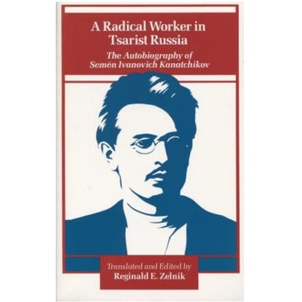 A Radical Worker In Tsarist Russia - Kanatchikov, S.