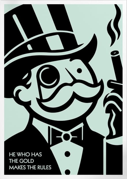 He Who Has The Gold Makes The Rules (Monopoly) | Poster | B2: 50 x 70 cm