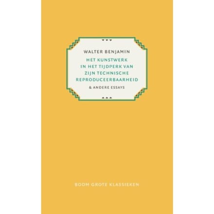Het Kunstwerk In Het Tijdperk Van Zijn Technische Reproduceerbaarheid - Grote Klassieken - Walter Benjamin