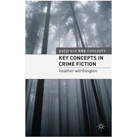 Key Concepts In Crime Fiction - Heather Worthington