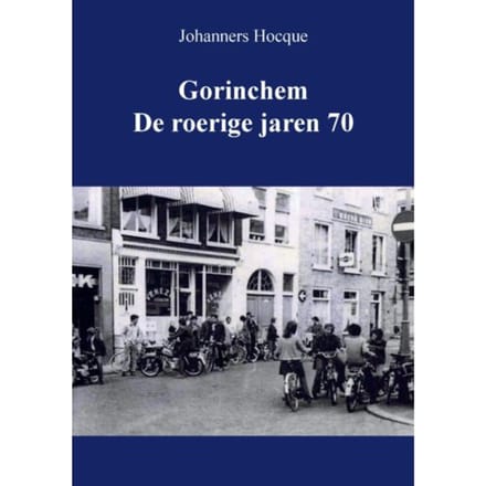 Gorinchem De Roerige Jaren 70 - Johanners Hocque