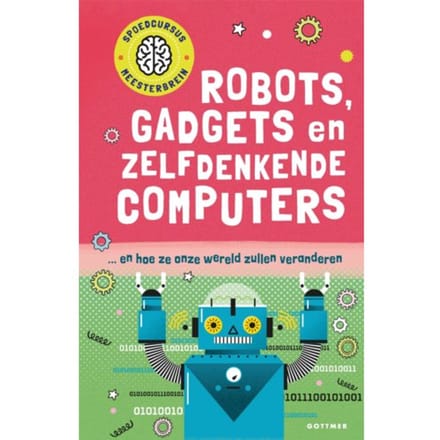 Robots, Gadgets En Zelfdenkende Computers - Spoedcursus Meesterbrein - Tom Jackson