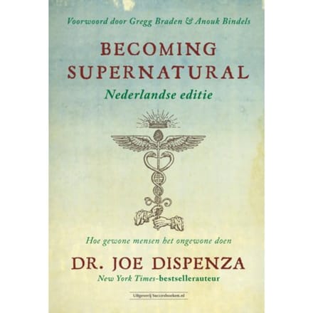 Becoming Supernatural Nederlandse Editie - Joe Dispenza