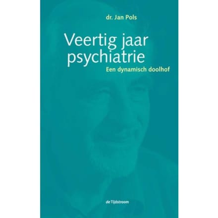 Veertig Jaar Psychiatrie - Jan Pols