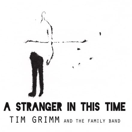 A Stranger In This Time - Tim Grimm And The Family Band