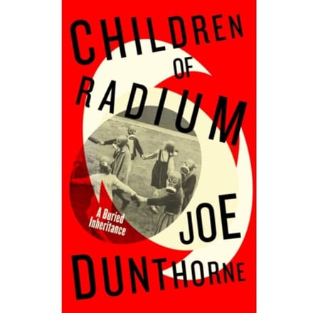 Children Of Radium - Joe Dunthorne